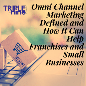 Omni Channel Marketing Defined and How It Can Help Franchises and Small Businesses