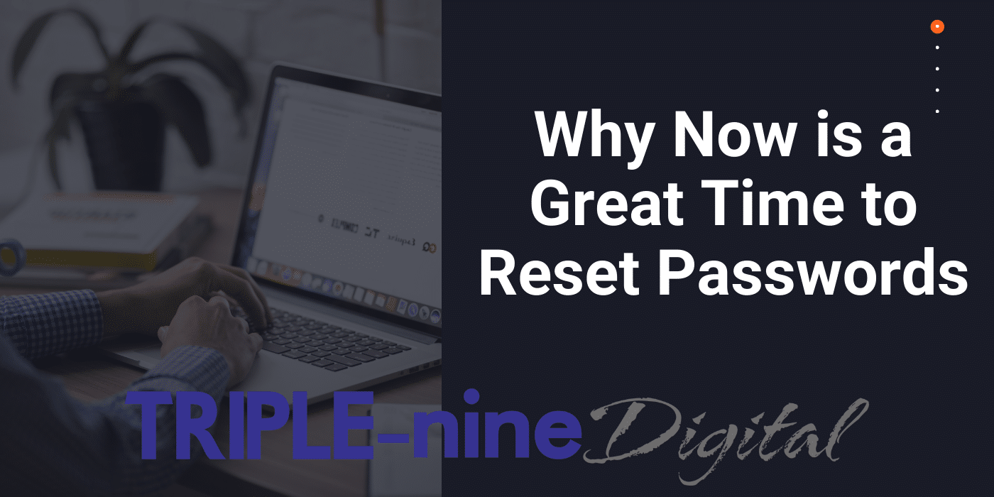 Why Now is a Great Time to Reset Passwords