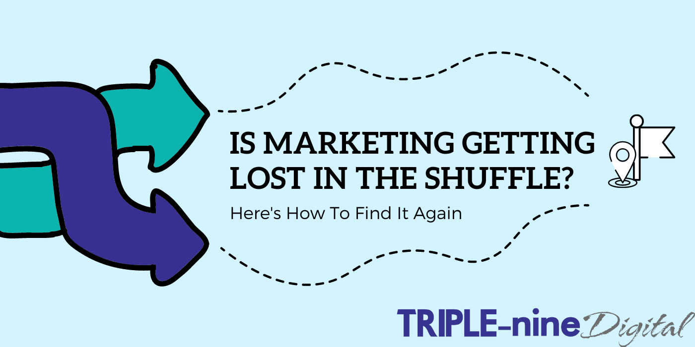 Is Marketing Getting Lost In The Shuffle? Here’s How To Find It Again