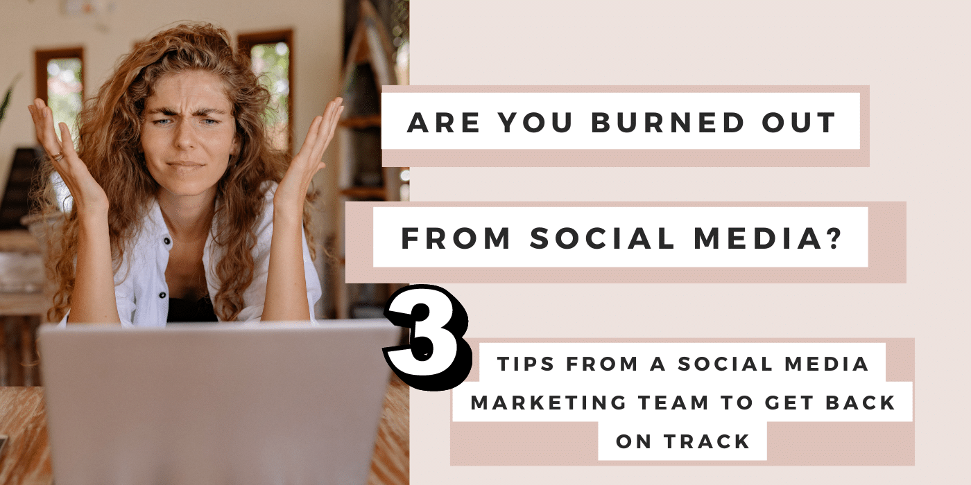 Are You Burned Out From Social Media? 3 Tips from a Social Media Marketing Team to Get Back on Track