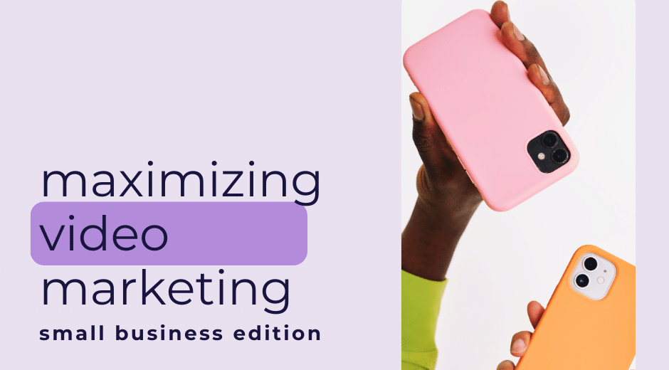 Maximizing Video Marketing: Small Business Edition